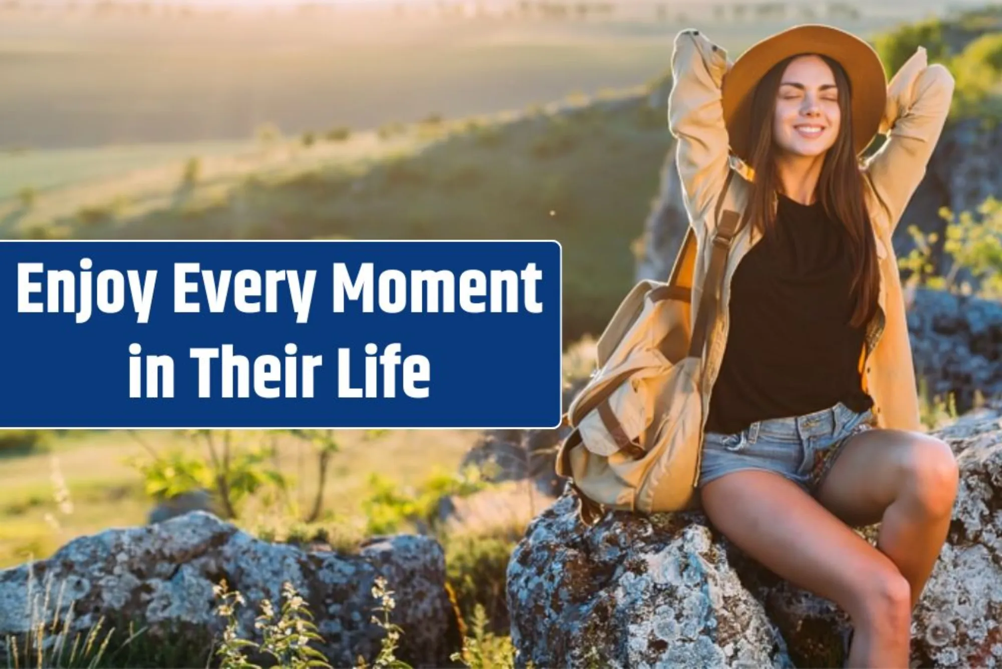 How to Enjoy Every Moment of Life